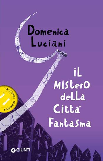 Il mistero della città fantasma - Domenica Luciani - Libro Giunti Editore 2019, Tascabili ragazzi | Libraccio.it