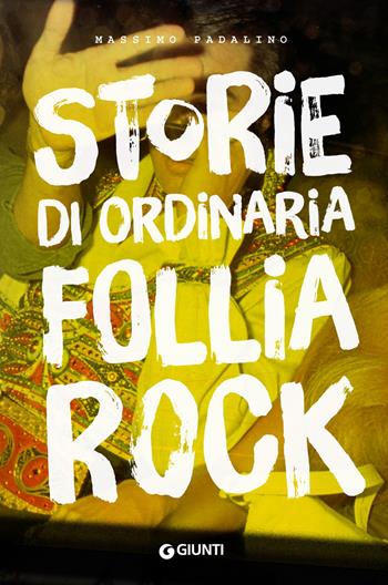 Storie di ordinaria follia rock - Massimo Padalino - Libro Giunti Editore 2019, Bizarre | Libraccio.it