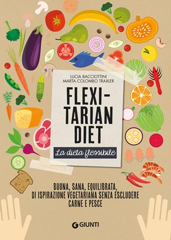 Flexitarian diet. La dieta flessibile - Lucia Bacciottini, Marta Colombo Traxler - Libro Giunti Editore 2019, Varia | Libraccio.it