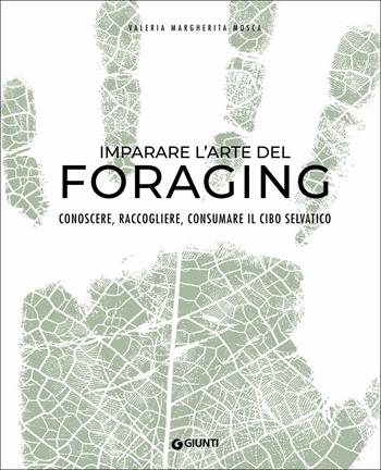 Imparare l'arte del foraging. Conoscere, raccogliere, consumare il cibo selvatico - Valeria Margherita Mosca - Libro Giunti Editore 2019, Cucina illustrati | Libraccio.it