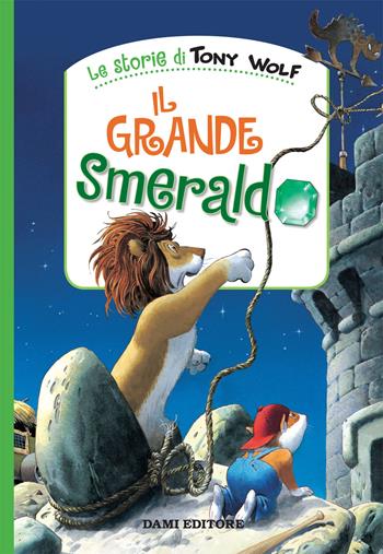 Il grande smeraldo. Ediz. a colori - Tony Wolf, Peter Holeinone - Libro Dami Editore 2019, Le storie di Tony Wolf | Libraccio.it