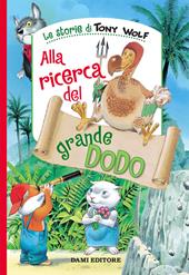 Alla ricerca del grande Dodo. Ediz. a colori