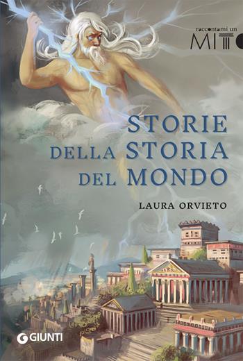 Storie della storia del mondo - Laura Orvieto - Libro Giunti Editore 2019, Raccontami un mito | Libraccio.it