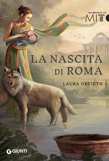 La nascita di Roma - Laura Orvieto - Libro Giunti Editore 2019, Raccontami un mito | Libraccio.it