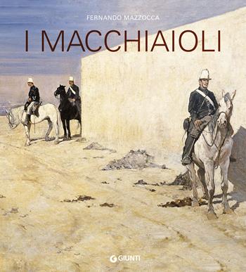 I macchiaioli - Fernando Mazzocca - Libro Giunti Editore 2019, Atlantissimi | Libraccio.it
