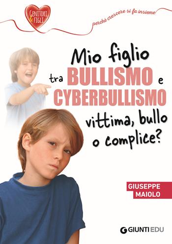 Mio figlio tra bullismo e cyberbullismo. Vittima, bullo o complice? - Giuseppe Maiolo - Libro Giunti EDU 2019, Crescere insieme | Libraccio.it