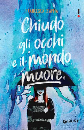 Chiudo gli occhi e il mondo muore - Francesca Zappia - Libro Giunti Editore 2019, Link | Libraccio.it