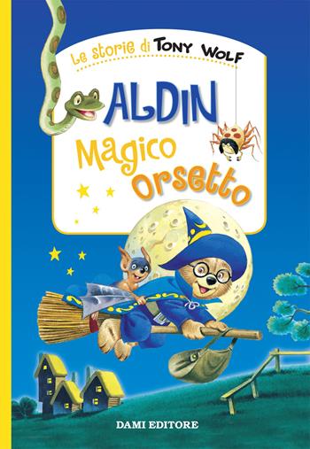 Aldin il magico orsetto. Ediz. a colori - Anna Casalis, Tony Wolf - Libro Dami Editore 2019, Le storie di Tony Wolf | Libraccio.it