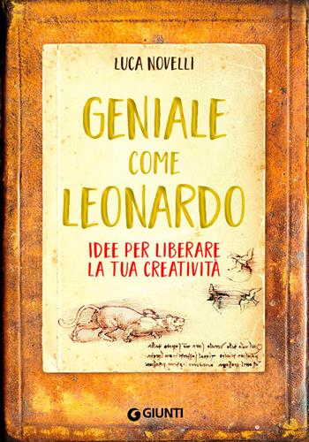 Geniale come Leonardo. Idee per liberare la tua creatività - Luca Novelli - Libro Giunti Editore 2019 | Libraccio.it