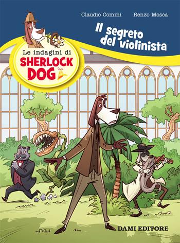 Il segreto del violinista. Le indagini di Sherlock Dog - Renzo Mosca, Claudio Comini - Libro Dami Editore 2019 | Libraccio.it