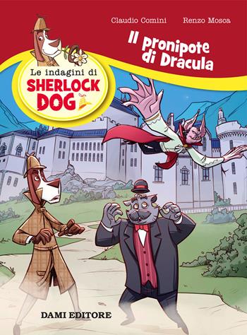 Il pronipote di Dracula. Le indagini di Sherlock Dog - Renzo Mosca, Claudio Comini - Libro Dami Editore 2019 | Libraccio.it