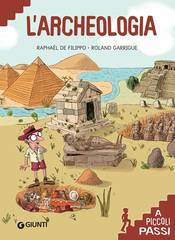 L' archeologia - Raphaël De Filippo - Libro Giunti Editore 2019, A piccoli passi | Libraccio.it