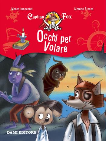 Occhi per volare. Capitan Fox - Marco Innocenti - Libro Dami Editore 2019, Capitan Fox | Libraccio.it