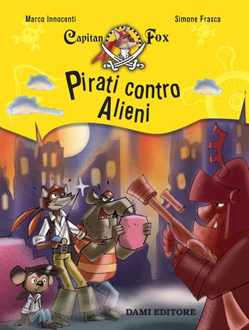 Pirati contro alieni. Capitan Fox - Marco Innocenti - Libro Dami Editore 2019, Capitan Fox | Libraccio.it