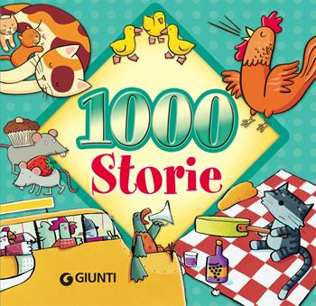 1000 storie - Bianca Belardinelli, Attilio Cassinelli, Elisa Prati - Libro Giunti Editore 2019 | Libraccio.it