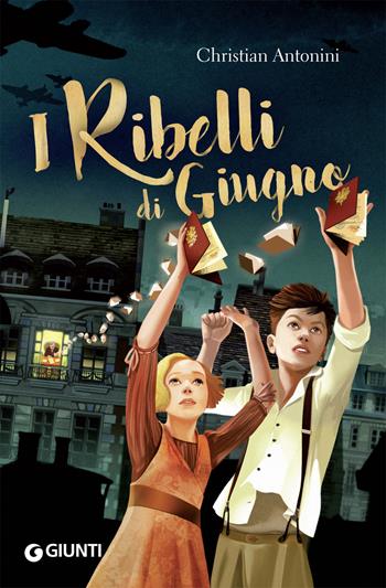 I ribelli di giugno - Christian Antonini - Libro Giunti Editore 2019, Biblioteca | Libraccio.it