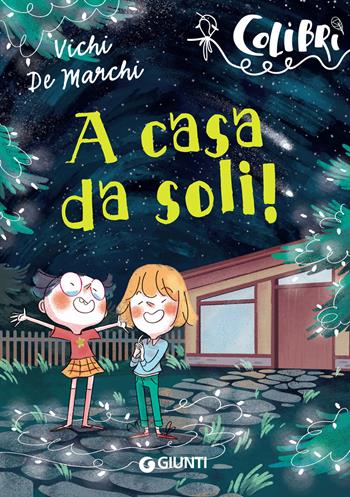 A casa da soli! - Vichi De Marchi - Libro Giunti Editore 2019, Colibrì | Libraccio.it