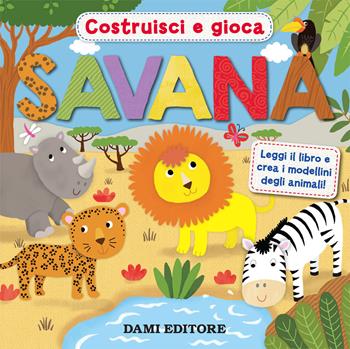 Savana - Annabel Stones - Libro Dami Editore 2019, Costruisci e gioca | Libraccio.it