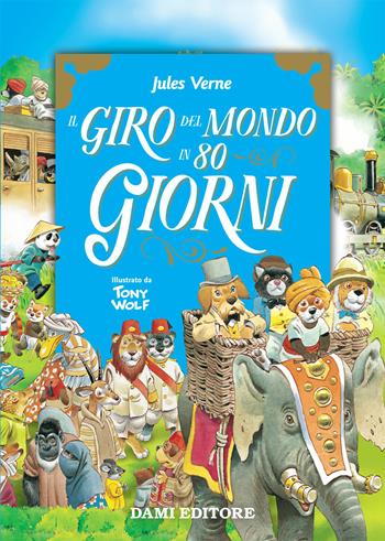 Il giro del mondo in 80 giorni - Jules Verne - Libro Dami Editore 2019, Primi classici per i più piccoli | Libraccio.it