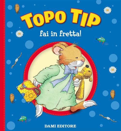 Topo Tip, fai in fretta! - Libro Dami Editore 2019, Topo Tip