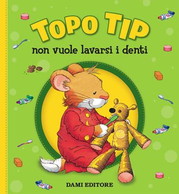 Topo Tip non vuole lavarsi i denti - Anna Casalis - Libro Dami Editore 2019, Topo Tip | Libraccio.it