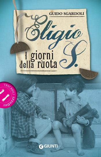 Eligio S. I giorni della ruota - Guido Sgardoli - Libro Giunti Editore 2019, Tascabili ragazzi | Libraccio.it