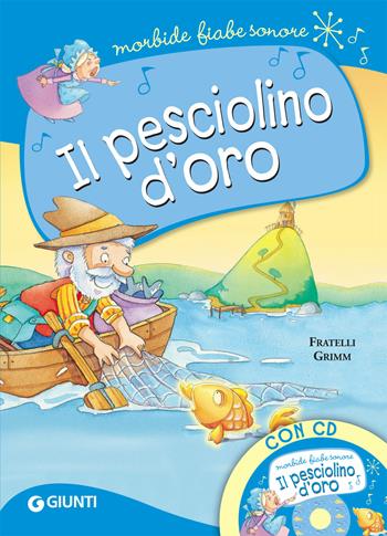 Il pesciolino d'oro. Con CD-Audio - Jacob Grimm, Wilhelm Grimm - Libro Giunti Editore 2019, Morbide fiabe sonore | Libraccio.it