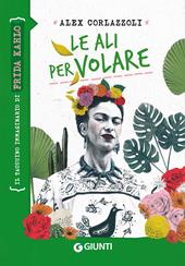 Le ali per volare. Il taccuino immaginario di Frida Kahlo