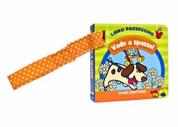 Vado a spasso! Libro passeggino  - Libro Dami Editore 2019, Baby book | Libraccio.it