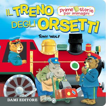 Il treno degli Orsetti. Ediz. a colori - Anna Casalis - Libro Dami Editore 2019, Prime storie per immagini | Libraccio.it