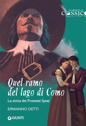 Quel ramo del lago di Como. La storia dei Promessi Sposi - Ermanno Detti - Libro Giunti Editore 2019, Raccontami un classico | Libraccio.it