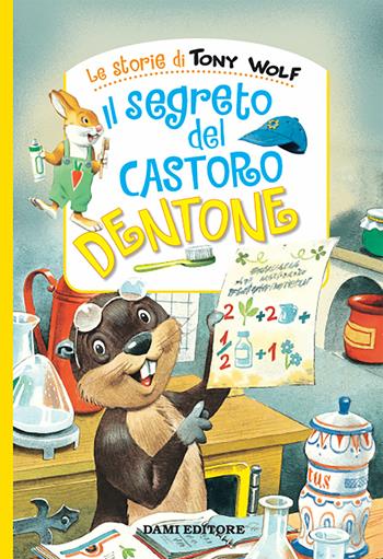 Il segreto del castoro Dentone. Nuova ediz. - Silvia D'Achille - Libro Dami Editore 2019, Le storie di Tony Wolf | Libraccio.it