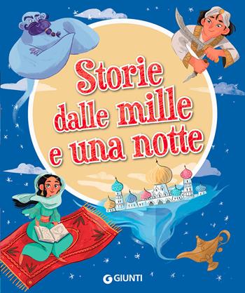Storie dalle mille e una notte. Ediz. a colori - Rosalba Troiano - Libro Giunti Editore 2021, Fiabe favole filastrocche | Libraccio.it