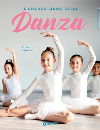 Il grande libro della danza - Roberto Baiocchi - Libro Giunti Editore 2019, Grandi libri | Libraccio.it