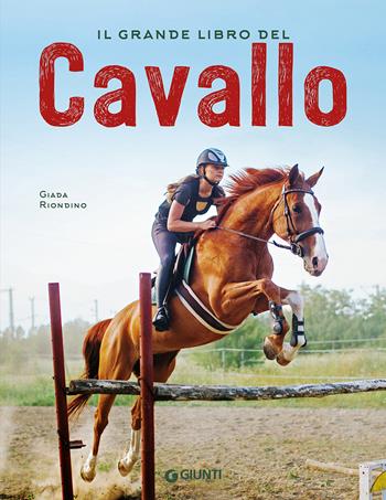 Il grande libro del cavallo. Nuova ediz. - Giada Riondino - Libro Giunti Editore 2020, Grandi libri | Libraccio.it