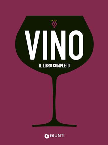 Vino. Il libro completo  - Libro Giunti Editore 2019, Reference di enogastronomia | Libraccio.it