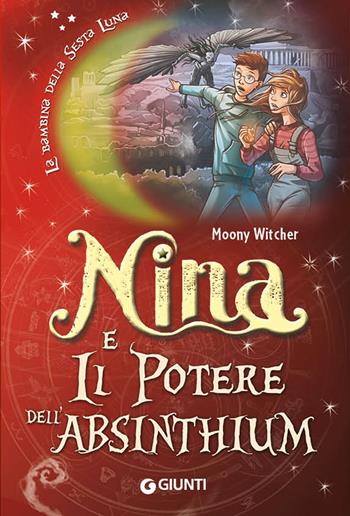 Nina e il potere dell'Absinthium - Moony Witcher - Libro Giunti Editore 2018, La bambina della Sesta Luna | Libraccio.it