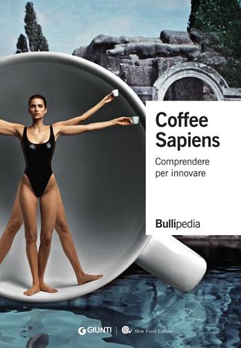 Coffee sapiens. Comprendere per innovare  - Libro Slow Food 2018, Bullipedia | Libraccio.it