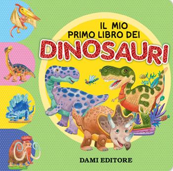 Il mio primo libro dei dinosauri. Ediz. a colori - Andrea Mercurio - Libro Dami Editore 2020 | Libraccio.it