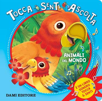 Animali del mondo. Tocca senti ascolta - Barbara Gentile - Libro Dami Editore 2019, Tocca e senti | Libraccio.it