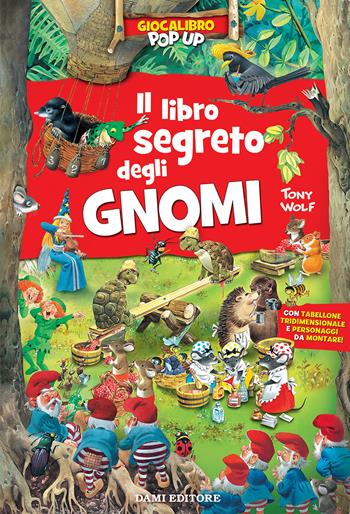 Il libro segreto degli gnomi. Gioca libro pop-up. Ediz. a colori - Tony Wolf - Libro Dami Editore 2019 | Libraccio.it