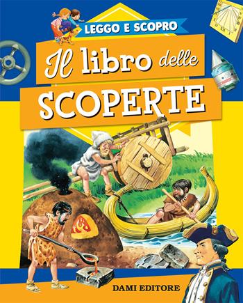 Il libro delle scoperte. Ediz. a colori - Giuseppe Zanini - Libro Dami Editore 2019, Leggo e scopro | Libraccio.it