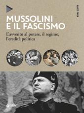 Mussolini e il fascismo. L'avvento al potere, il regime, l'eredità politica. Nuova ediz.