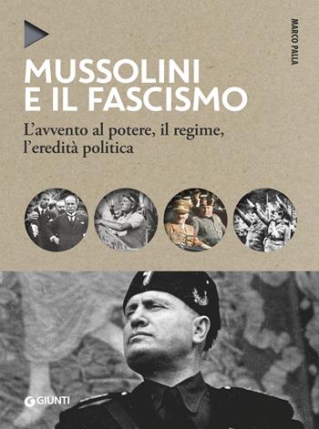 Mussolini e il fascismo. L'avvento al potere, il regime, l'eredità politica. Nuova ediz. - Marco Palla - Libro Giunti Editore 2019, Oblò | Libraccio.it