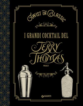 Twist on classic. I grandi cocktail del Jerry Thomas Project - Jerry Thomas Project - Libro Giunti Editore 2019, Reference di enogastronomia | Libraccio.it