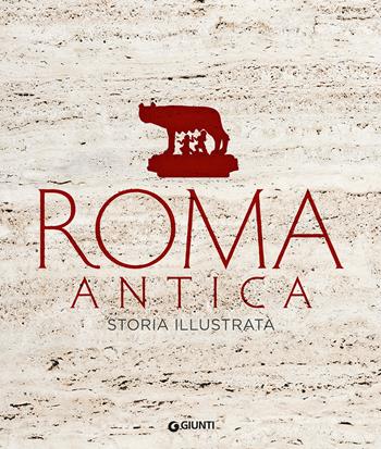 Roma antica. Storia illustrata  - Libro Giunti Editore 2019, Atlanti illustrati | Libraccio.it