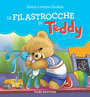 Le filastrocche di Teddy. Ediz. a colori - Maria Loretta Giraldo - Libro Dami Editore 2019 | Libraccio.it