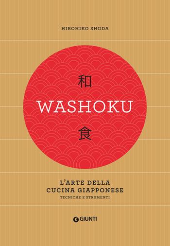 Washoku. L'arte della cucina giapponese. Tecniche e strumenti - Hirohiko Shoda - Libro Giunti Editore 2019, Cucina | Libraccio.it