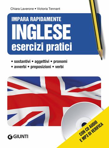 Inglese. Esercizi pratici. Sostantivi, aggettivi, pronomi, avverbi, preposizioni, verbi. Con CD Audio formato MP3 - Chiara Laverone, Victoria Tennant - Libro Giunti Editore 2019, Impara rapidamente | Libraccio.it