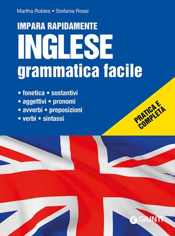Inglese. Grammatica facile - Martha Robles, Stefania Rossi - Libro Giunti Editore 2019, Impara rapidamente | Libraccio.it